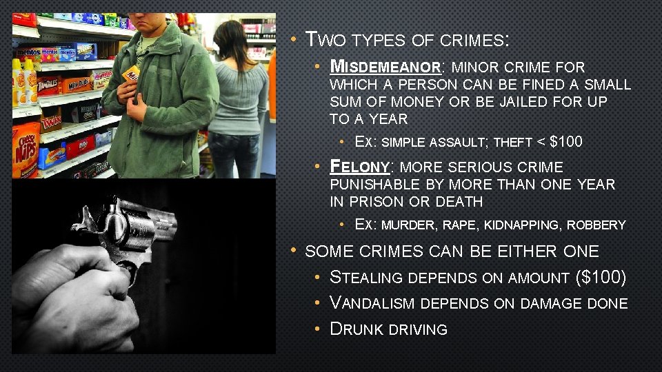  • TWO TYPES OF CRIMES: • MISDEMEANOR: MINOR CRIME FOR WHICH A PERSON