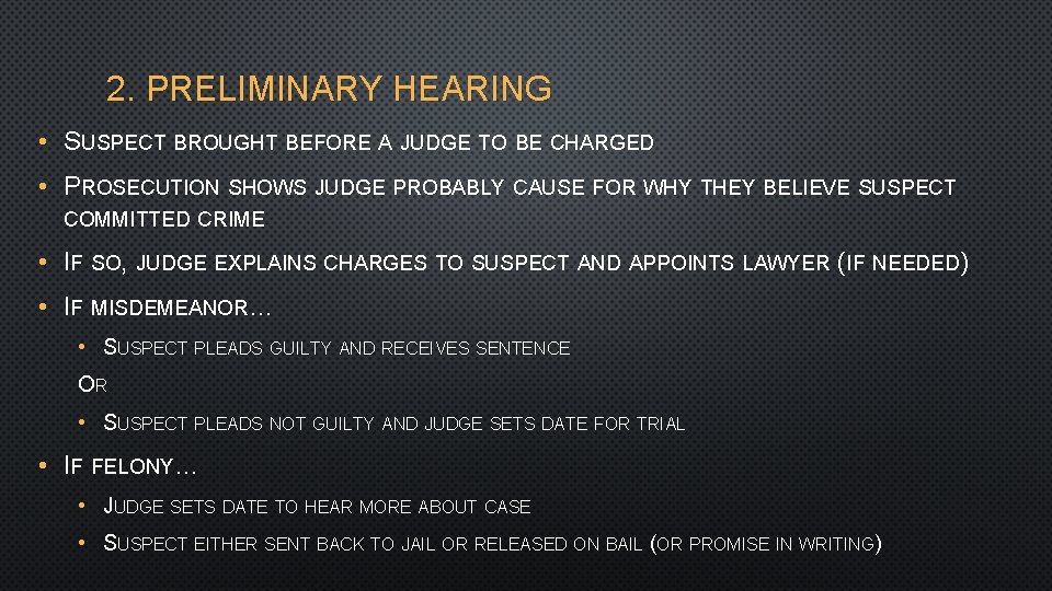 2. PRELIMINARY HEARING • SUSPECT BROUGHT BEFORE A JUDGE TO BE CHARGED • PROSECUTION