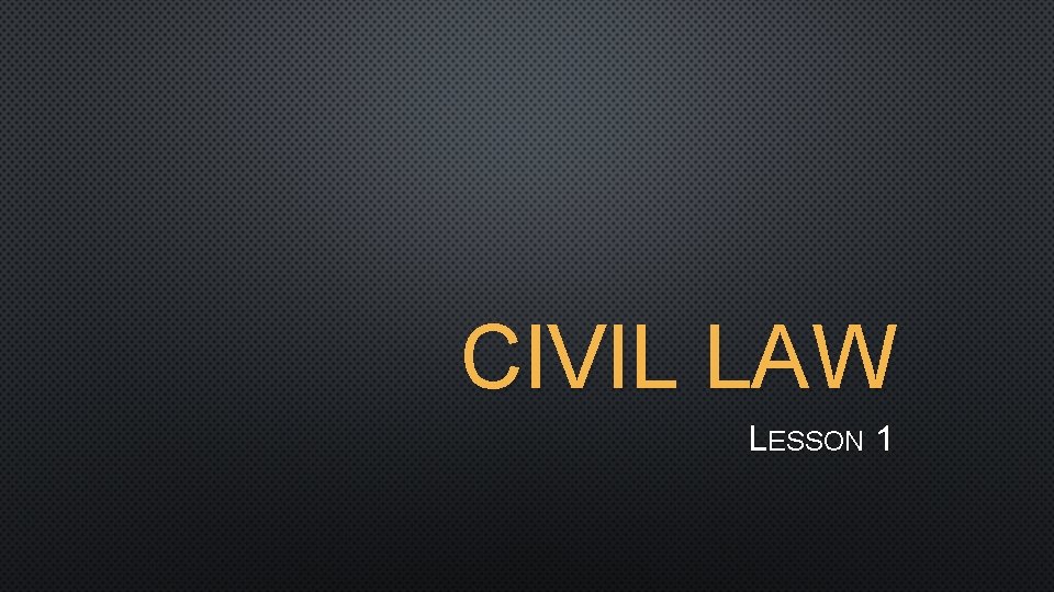 CIVIL LAW LESSON 1 