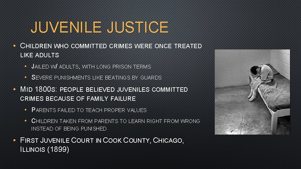 JUVENILE JUSTICE • CHILDREN WHO COMMITTED CRIMES WERE ONCE TREATED LIKE ADULTS • JAILED