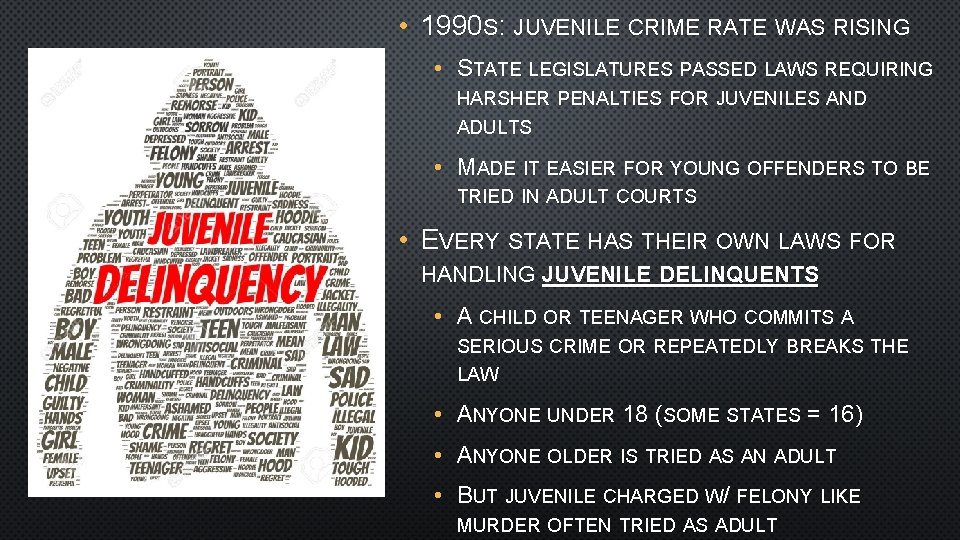  • 1990 S: JUVENILE CRIME RATE WAS RISING • STATE LEGISLATURES PASSED LAWS