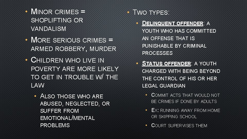  • MINOR CRIMES = SHOPLIFTING OR VANDALISM • MORE SERIOUS CRIMES = ARMED