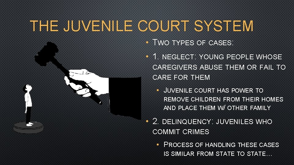 THE JUVENILE COURT SYSTEM • TWO TYPES OF CASES: • 1. NEGLECT: YOUNG PEOPLE