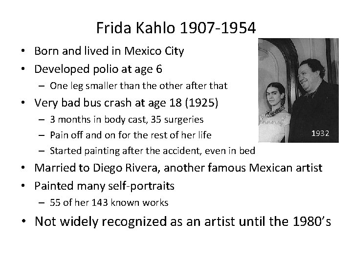 Frida Kahlo 1907 -1954 • Born and lived in Mexico City • Developed polio