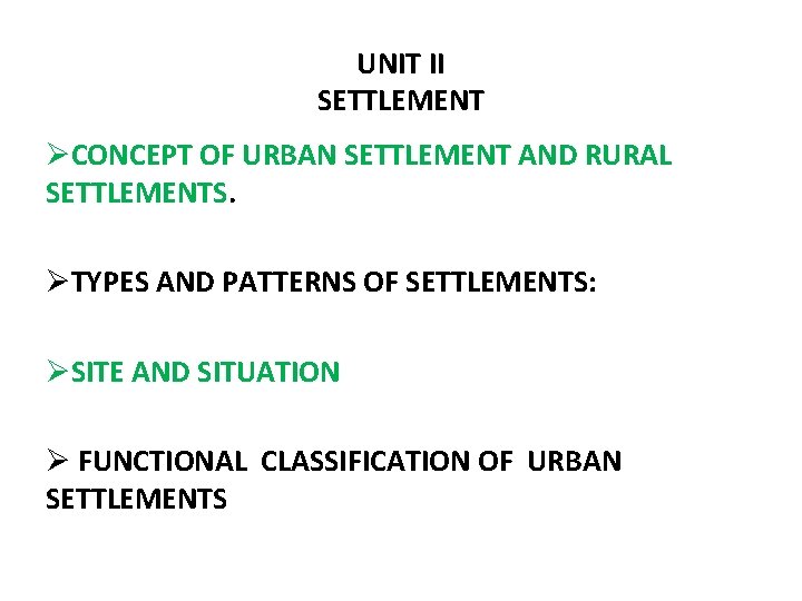 UNIT II SETTLEMENT ØCONCEPT OF URBAN SETTLEMENT AND RURAL SETTLEMENTS. ØTYPES AND PATTERNS OF