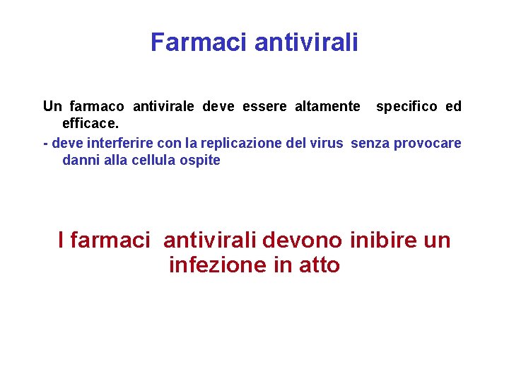 Farmaci antivirali Un farmaco antivirale deve essere altamente specifico ed efficace. - deve interferire