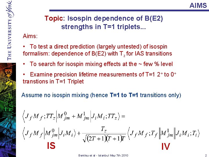 AIMS Topic: Isospin dependence of B(E 2) strengths in T=1 triplets. . . Aims: