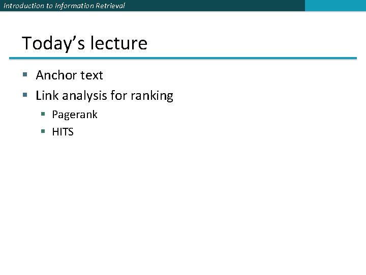 Introduction to Information Retrieval Today’s lecture § Anchor text § Link analysis for ranking