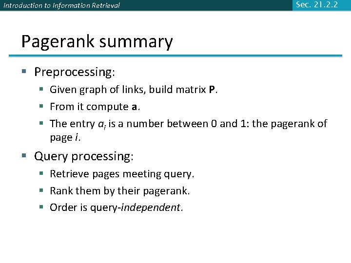 Introduction to Information Retrieval Sec. 21. 2. 2 Pagerank summary § Preprocessing: § Given