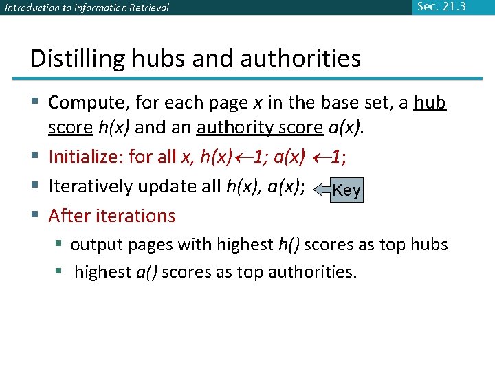 Introduction to Information Retrieval Sec. 21. 3 Distilling hubs and authorities § Compute, for