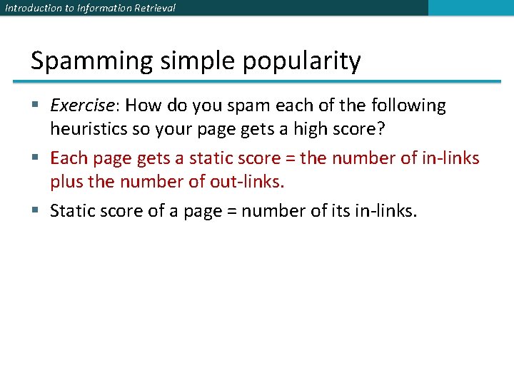 Introduction to Information Retrieval Spamming simple popularity § Exercise: How do you spam each