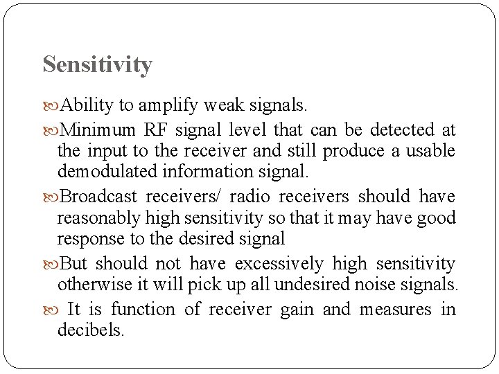 Sensitivity Ability to amplify weak signals. Minimum RF signal level that can be detected