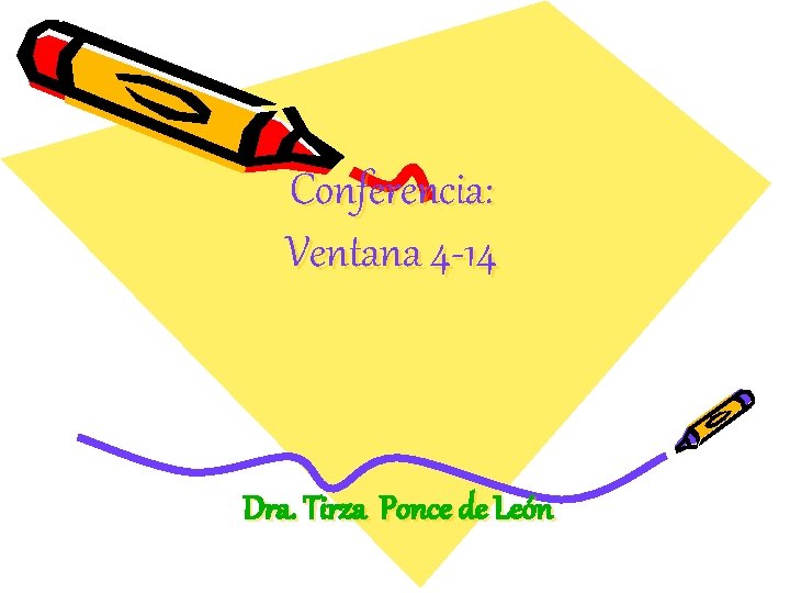 Conferencia: Ventana 4 -14 Dra. Tirza Ponce de León 