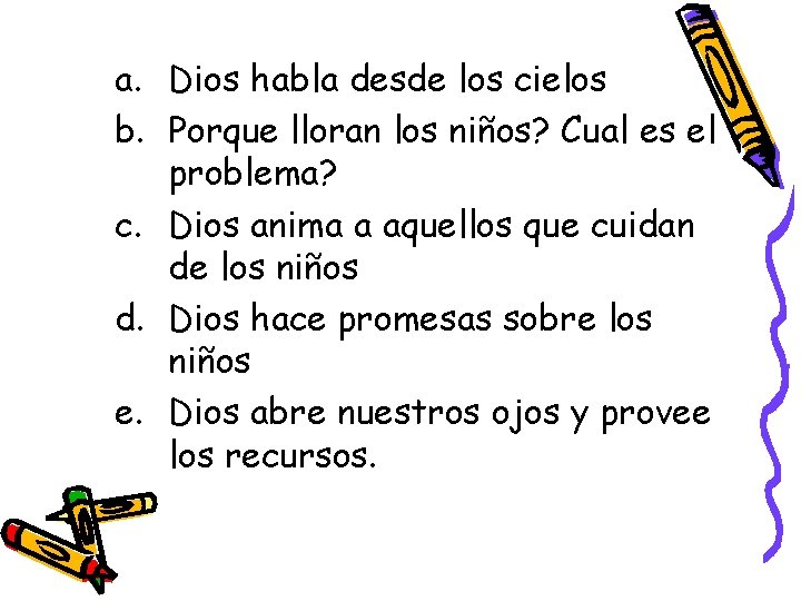 a. Dios habla desde los cielos b. Porque lloran los niños? Cual es el