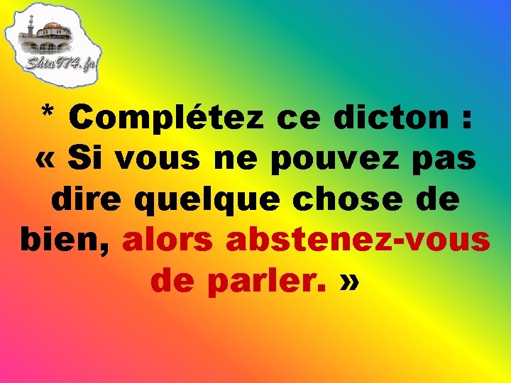 * Complétez ce dicton : « Si vous ne pouvez pas dire quelque chose