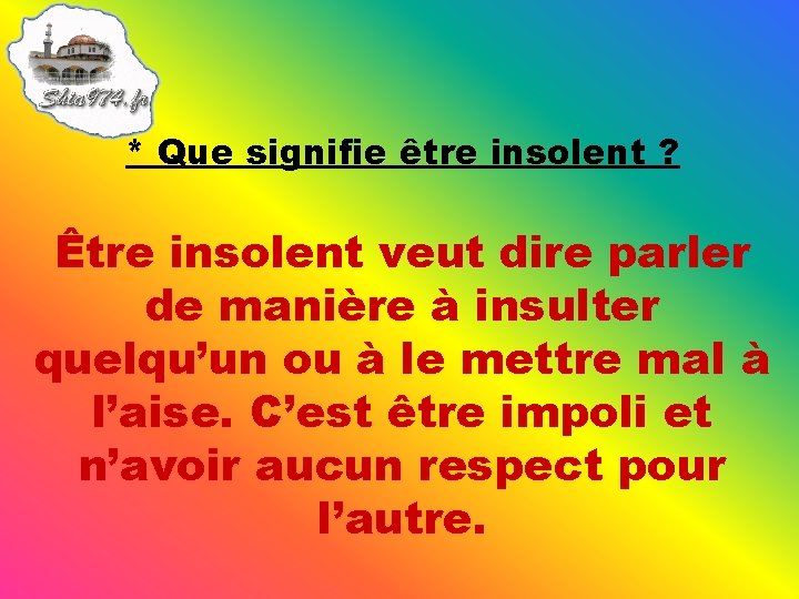 * Que signifie être insolent ? Être insolent veut dire parler de manière à