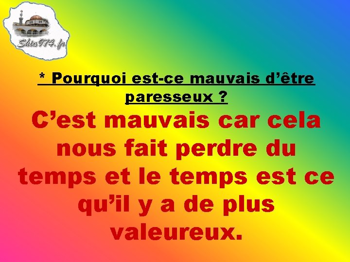 * Pourquoi est-ce mauvais d’être paresseux ? C’est mauvais car cela nous fait perdre