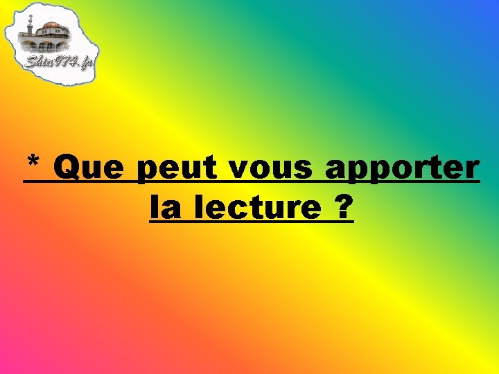 * Que peut vous apporter la lecture ? 