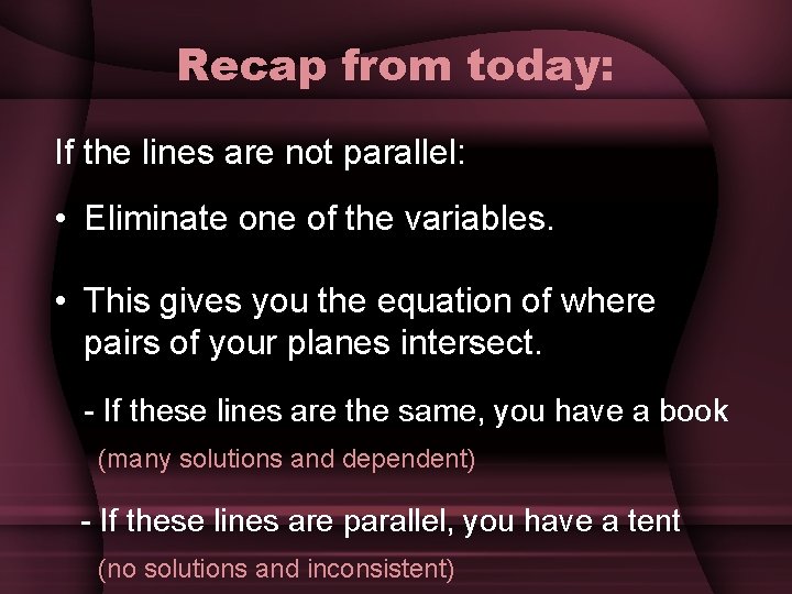 Recap from today: If the lines are not parallel: • Eliminate one of the