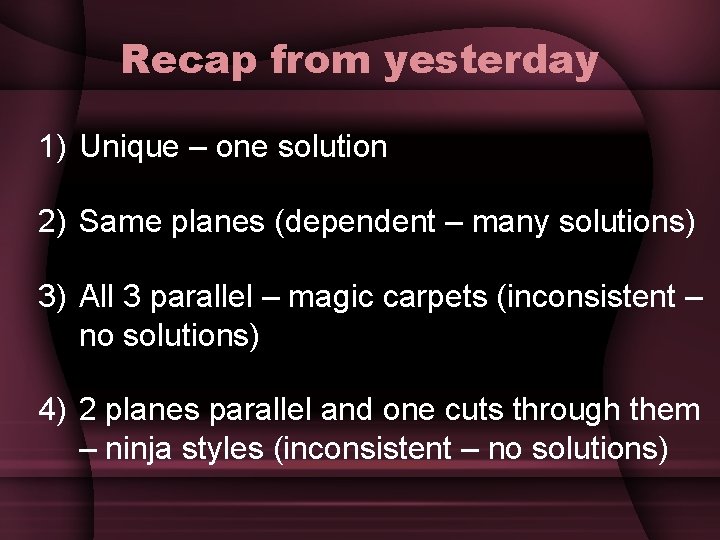 Recap from yesterday 1) Unique – one solution 2) Same planes (dependent – many