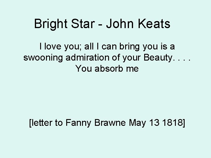 Bright Star - John Keats I love you; all I can bring you is