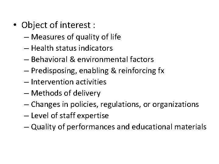  • Object of interest : – Measures of quality of life – Health