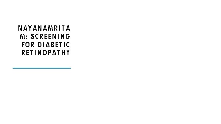 NAYANAMRITA M: SCREENING FOR DIABETIC RETINOPATHY 