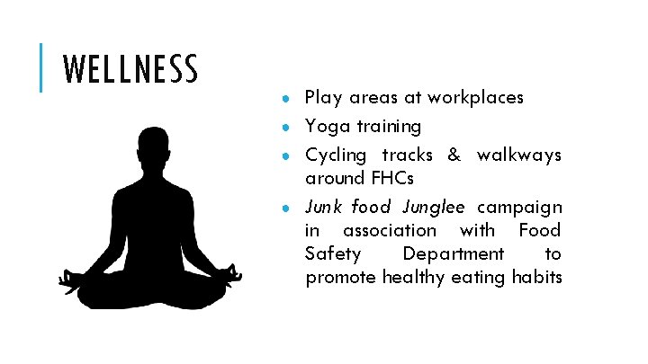 WELLNESS ● ● Play areas at workplaces Yoga training Cycling tracks & walkways around