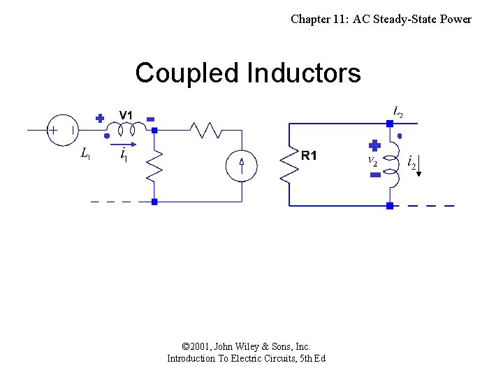 Chapter 11: AC Steady-State Power Coupled Inductors © 2001, John Wiley & Sons, Inc.