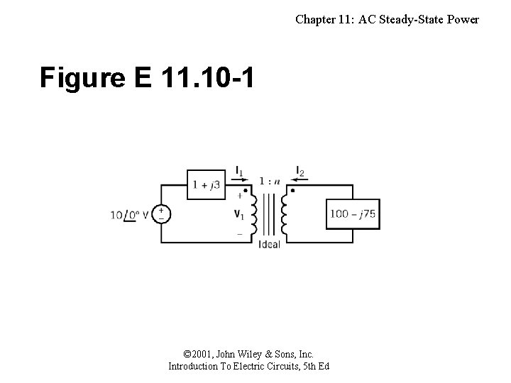 Chapter 11: AC Steady-State Power Figure E 11. 10 -1 © 2001, John Wiley