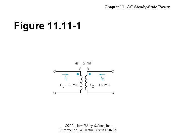 Chapter 11: AC Steady-State Power Figure 11. 11 -1 © 2001, John Wiley &