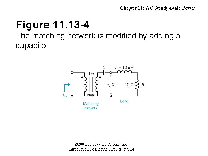 Chapter 11: AC Steady-State Power Figure 11. 13 -4 The matching network is modified