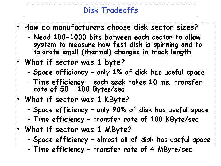 Disk Tradeoffs • How do manufacturers choose disk sector sizes? – Need 100 -1000