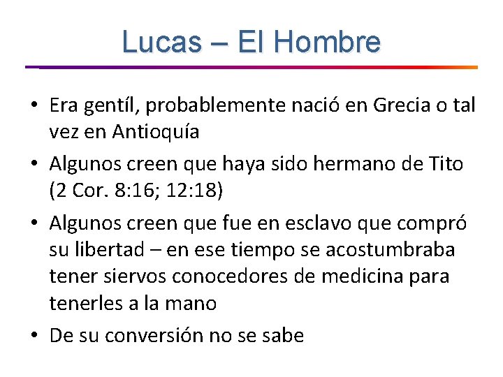 Lucas – El Hombre • Era gentíl, probablemente nació en Grecia o tal vez