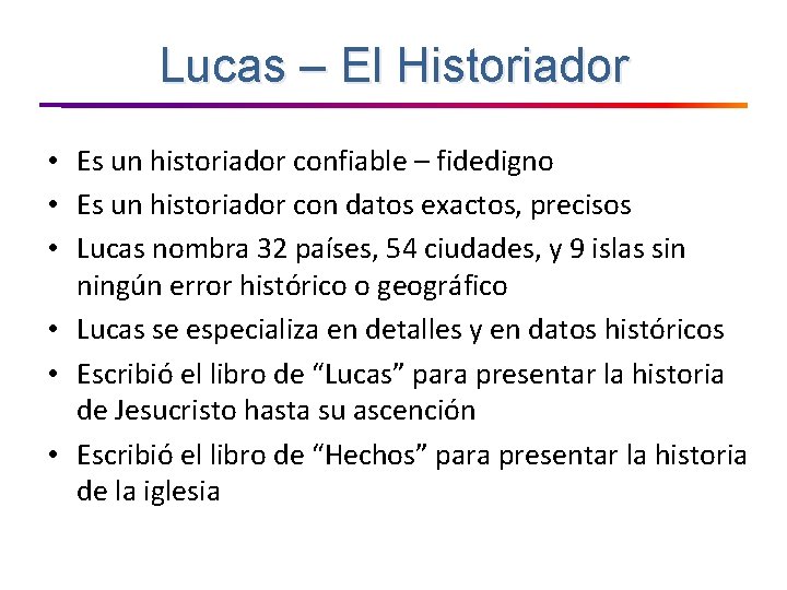 Lucas – El Historiador • Es un historiador confiable – fidedigno • Es un