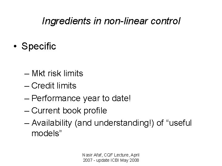 Ingredients in non-linear control • Specific – Mkt risk limits – Credit limits –