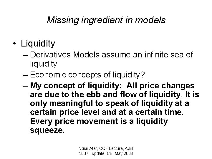 Missing ingredient in models • Liquidity – Derivatives Models assume an infinite sea of