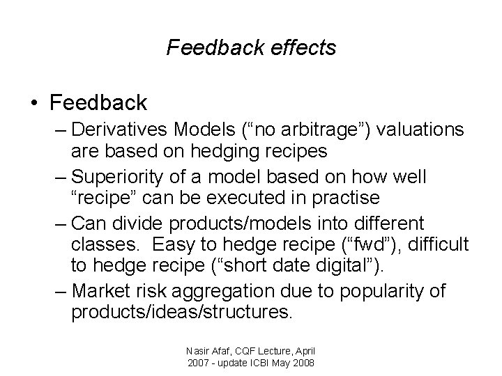 Feedback effects • Feedback – Derivatives Models (“no arbitrage”) valuations are based on hedging