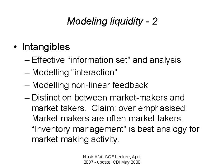 Modeling liquidity - 2 • Intangibles – Effective “information set” and analysis – Modelling