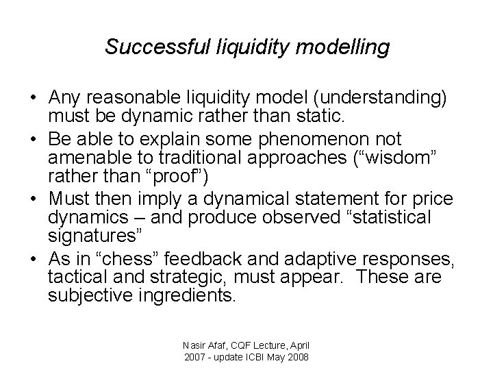 Successful liquidity modelling • Any reasonable liquidity model (understanding) must be dynamic rather than