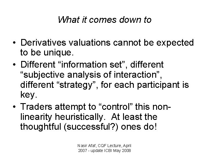 What it comes down to • Derivatives valuations cannot be expected to be unique.