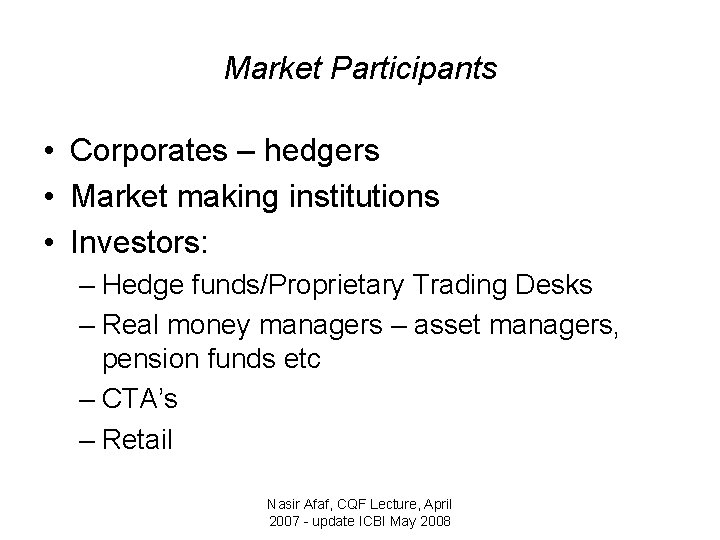 Market Participants • Corporates – hedgers • Market making institutions • Investors: – Hedge