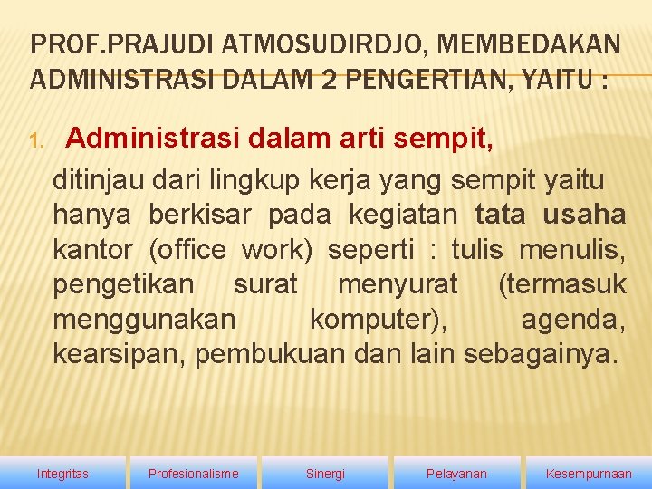 PROF. PRAJUDI ATMOSUDIRDJO, MEMBEDAKAN ADMINISTRASI DALAM 2 PENGERTIAN, YAITU : 1. Administrasi dalam arti