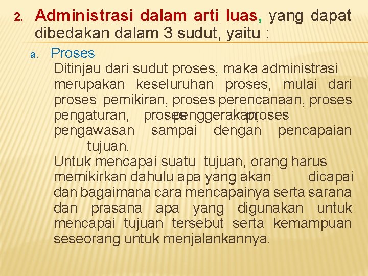 2. Administrasi dalam arti luas, yang dapat dibedakan dalam 3 sudut, yaitu : a.