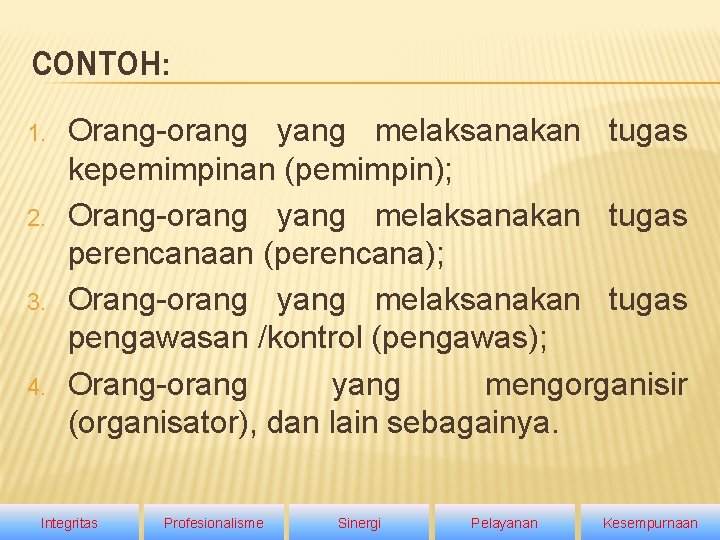 CONTOH: 1. 2. 3. 4. Orang-orang yang melaksanakan tugas kepemimpinan (pemimpin); Orang-orang yang melaksanakan