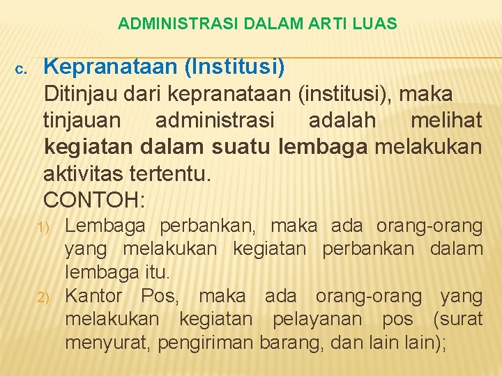 ADMINISTRASI DALAM ARTI LUAS c. Kepranataan (Institusi) Ditinjau dari kepranataan (institusi), maka tinjauan administrasi