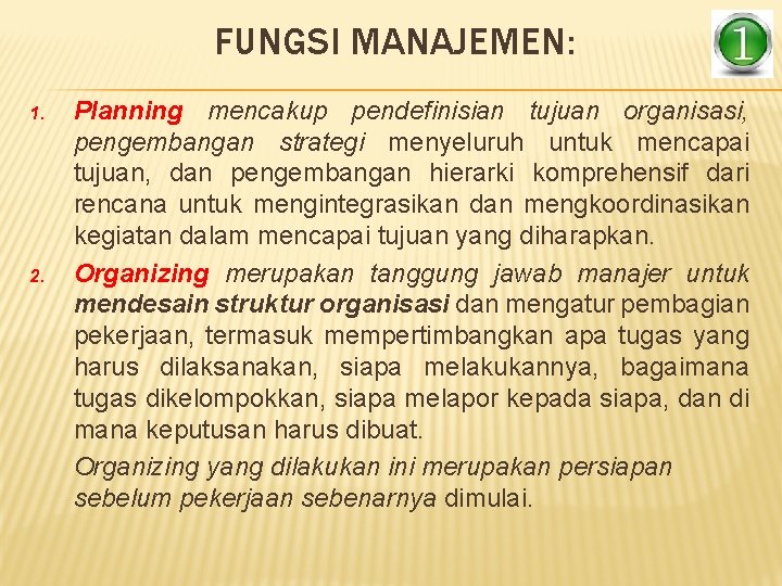 FUNGSI MANAJEMEN: 1. 2. Planning mencakup pendefinisian tujuan organisasi, pengembangan strategi menyeluruh untuk mencapai