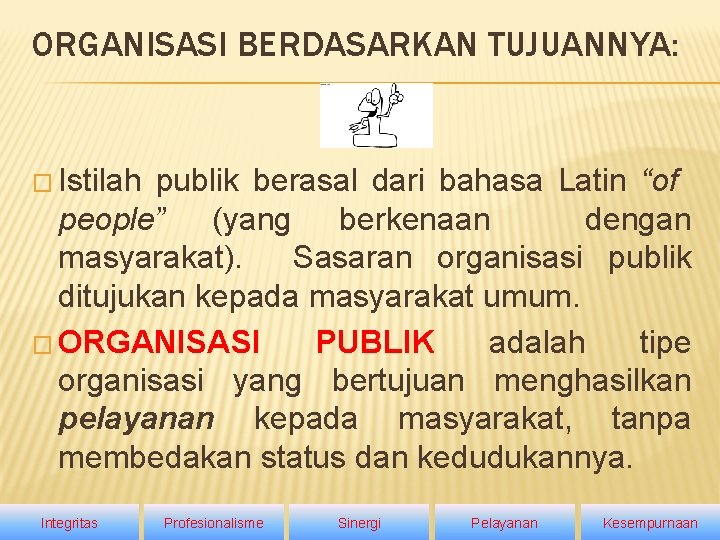 ORGANISASI BERDASARKAN TUJUANNYA: � Istilah publik berasal dari bahasa Latin “of people” (yang berkenaan ORGANISASI BERDASARKAN TUJUANNYA: � Istilah publik berasal dari bahasa Latin “of people” (yang berkenaan