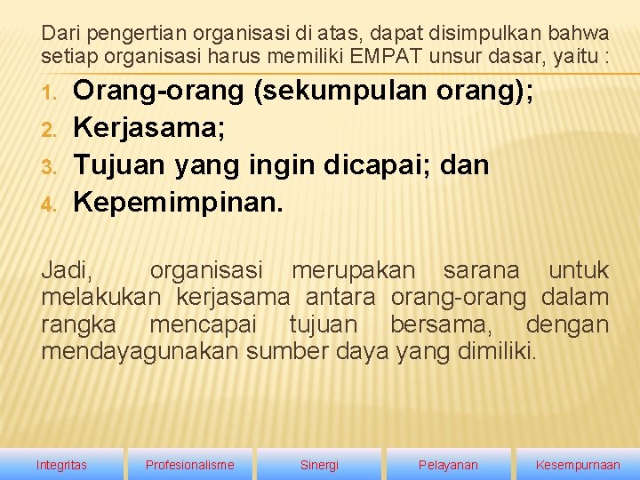 Dari pengertian organisasi di atas, dapat disimpulkan bahwa setiap organisasi harus memiliki EMPAT unsur