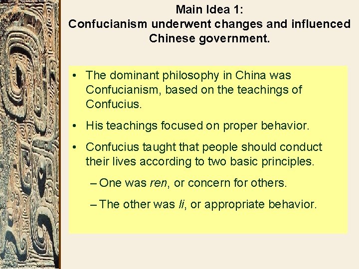 Main Idea 1: Confucianism underwent changes and influenced Chinese government. • The dominant philosophy